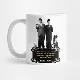 Laurel & Hardy Quotes: "Well Stanley, When You're The Biggest Dog On The Porch, No One Will Care How Loud You Bark" Mug